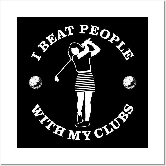 Golf I Beat With My Clubs Wall Art by EthosWear